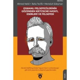 Osmanlı Felsefecilerinin Gözünden Nietzsche Hayatı, Eserleri ve Felsefesi - Kolektif