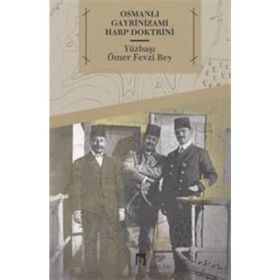 Osmanlı Gayrinizami Harp Doktrini - Ömer Fevzi Bey