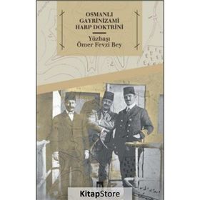 Osmanlı Gayrinizami Harp Doktrini - Ömer Fevzi Bey