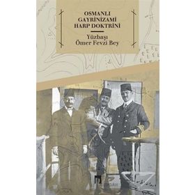 Osmanlı Gayrinizami Harp Doktrini - Ömer Fevzi Bey