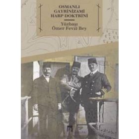 Osmanlı Gayrinizami Harp Doktrini - Ömer Fevzi Bey