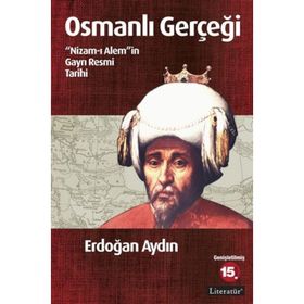 OSMANLI GERÇEĞI NIZAM-I ALEM'IN GAYRI RESMI TARIHI - ERDOĞAN AYDIN