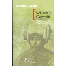 OSMANLI GERÇEĞI NIZAM-I ALEM'IN GAYRI RESMI TARIHI - ERDOĞAN AYDIN