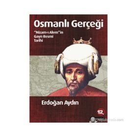 OSMANLI GERÇEĞI NIZAM-I ALEM'IN GAYRI RESMI TARIHI - ERDOĞAN AYDIN