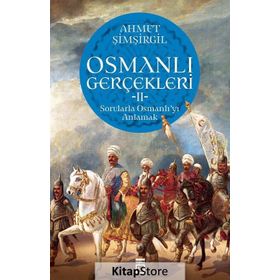 Osmanlı Gerçekleri 2: Sorularla Osmanlı'yı Anlamak - Ahmet Şimşirgil