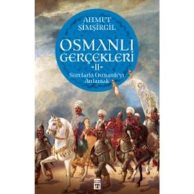 Osmanlı Gerçekleri 2: Sorularla Osmanlı'yı Anlamak - Ahmet Şimşirgil