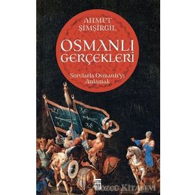 Osmanlı Gerçekleri 2: Sorularla Osmanlı'yı Anlamak - Ahmet Şimşirgil