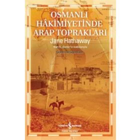 Osmanlı Hakimiyetinde Arap Toprakları - Jane Hathaway
