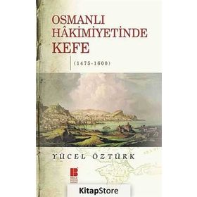 Osmanlı Hakimiyetinde Kefe 1475-1600 - Yücel Öztürk