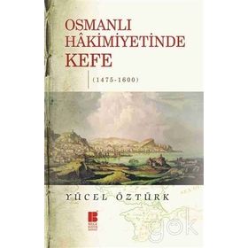 Osmanlı Hakimiyetinde Kefe 1475-1600 - Yücel Öztürk