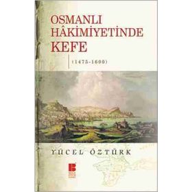 Osmanlı Hakimiyetinde Kefe 1475-1600 - Yücel Öztürk