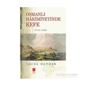 Osmanlı Hakimiyetinde Kefe 1475-1600 - Yücel Öztürk
