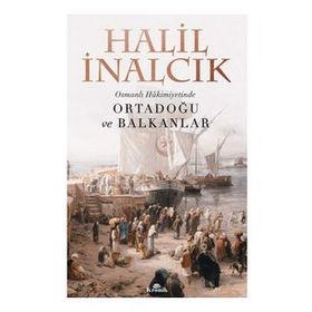 Osmanlı Hakimiyetinde Ortadoğu ve Balkanlar - Halil İnalcık