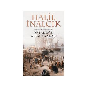 Osmanlı Hakimiyetinde Ortadoğu ve Balkanlar - Halil İnalcık