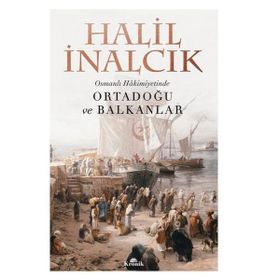 Osmanlı Hakimiyetinde Ortadoğu ve Balkanlar - Halil İnalcık