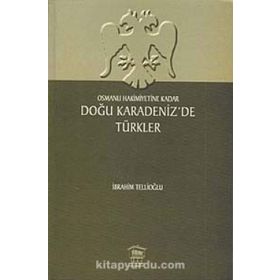 OSMANLI HAKIMIYETINE KADAR DOĞU KARADENIZ'DE TÜRKLER - İBRAHİM TELLİOĞLU