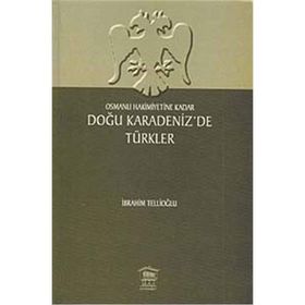 OSMANLI HAKIMIYETINE KADAR DOĞU KARADENIZ'DE TÜRKLER - İBRAHİM TELLİOĞLU