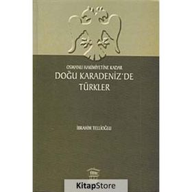 OSMANLI HAKIMIYETINE KADAR DOĞU KARADENIZ'DE TÜRKLER - İBRAHİM TELLİOĞLU