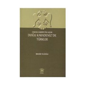 OSMANLI HAKIMIYETINE KADAR DOĞU KARADENIZ'DE TÜRKLER - İBRAHİM TELLİOĞLU