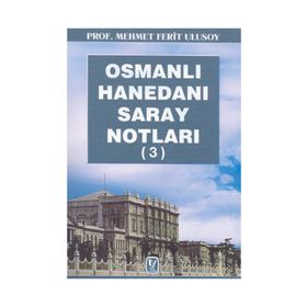 OSMANLI HANEDANI SARAY NOTLARI 3 - MEHMET FERIT ULUSOY