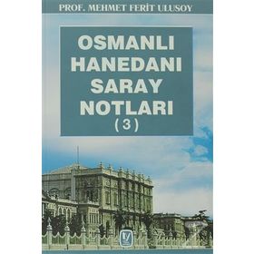 OSMANLI HANEDANI SARAY NOTLARI 3 - MEHMET FERIT ULUSOY