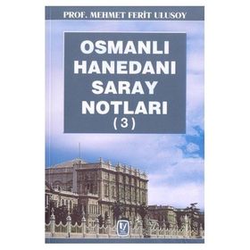 OSMANLI HANEDANI SARAY NOTLARI 3 - MEHMET FERIT ULUSOY