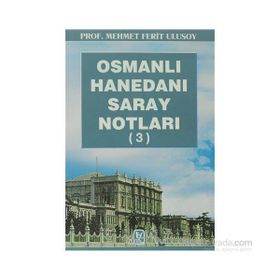 OSMANLI HANEDANI SARAY NOTLARI 3 - MEHMET FERIT ULUSOY