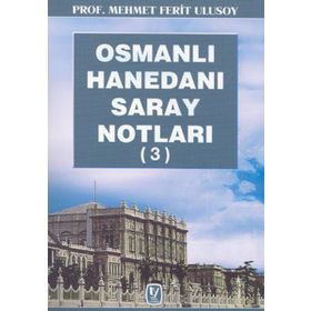 OSMANLI HANEDANI SARAY NOTLARI 3 - MEHMET FERIT ULUSOY