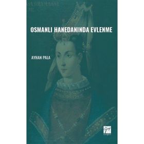 Osmanlı Hanedanında Evlenme - Ayhan Pala