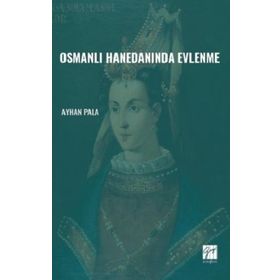 Osmanlı Hanedanında Evlenme - Ayhan Pala