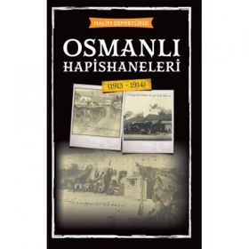 Osmanlı Hapishaneleri 1913 - 1914 - Babıali Kültür Yayıncılığı