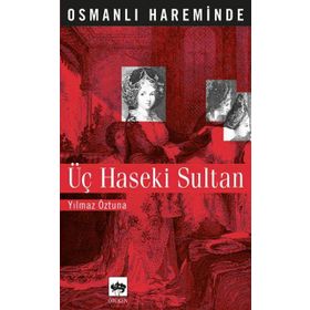 OSMANLI HAREMINDE ÜÇ HASEKI SULTAN - YILMAZ ÖZTUNA