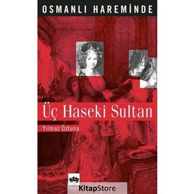OSMANLI HAREMINDE ÜÇ HASEKI SULTAN - YILMAZ ÖZTUNA