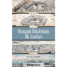 Osmanlı Hilafetinin İlk Asırları - Uğur Demir