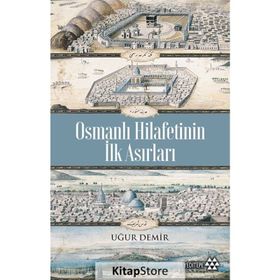 Osmanlı Hilafetinin İlk Asırları - Uğur Demir