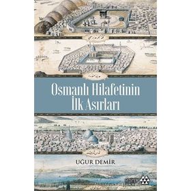 Osmanlı Hilafetinin İlk Asırları - Uğur Demir