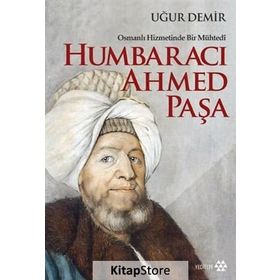 Osmanlı Hizmetinde Bir Mühtedi - Humbaracı Ahmed Paşa - Uğur Demir