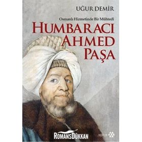 Osmanlı Hizmetinde Bir Mühtedi - Humbaracı Ahmed Paşa - Uğur Demir