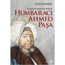 Osmanlı Hizmetinde Bir Mühtedi - Humbaracı Ahmed Paşa - Uğur Demir