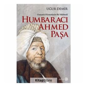 Osmanlı Hizmetinde Bir Mühtedi - Humbaracı Ahmed Paşa - Uğur Demir