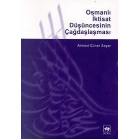 OSMANLI İKTISAT DÜŞÜNCESININ ÇAĞDAŞLAŞMASI - AHMED GÜNER SAYAR (ISBN:9789754373325)