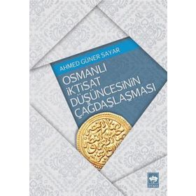 OSMANLI İKTISAT DÜŞÜNCESININ ÇAĞDAŞLAŞMASI - AHMED GÜNER SAYAR (ISBN:9789754373325)