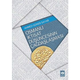 OSMANLI İKTISAT DÜŞÜNCESININ ÇAĞDAŞLAŞMASI - AHMED GÜNER SAYAR (ISBN:9789754373325)