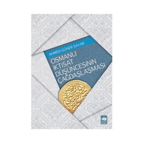 OSMANLI İKTISAT DÜŞÜNCESININ ÇAĞDAŞLAŞMASI - AHMED GÜNER SAYAR (ISBN:9789754373325)