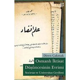 OSMANLI İKTİSAT DÜŞÜNCESİNİN EVRIMI SOCIETAS VE UNIVERSITAS GERILIMI - DIREN ÇAKMAK