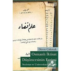 OSMANLI İKTİSAT DÜŞÜNCESİNİN EVRIMI SOCIETAS VE UNIVERSITAS GERILIMI - DIREN ÇAKMAK
