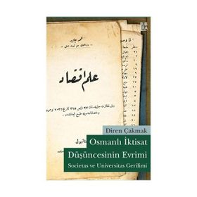 OSMANLI İKTİSAT DÜŞÜNCESİNİN EVRIMI SOCIETAS VE UNIVERSITAS GERILIMI - DIREN ÇAKMAK