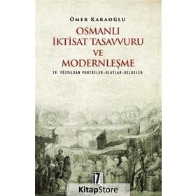 Osmanlı İktisat Tasavvuru ve Modernleşme - Ömer Karaoğlu