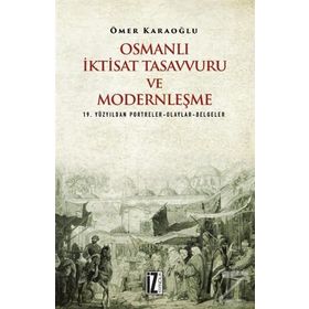 Osmanlı İktisat Tasavvuru ve Modernleşme - Ömer Karaoğlu