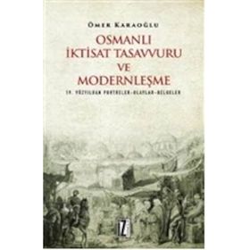 Osmanlı İktisat Tasavvuru ve Modernleşme - Ömer Karaoğlu
